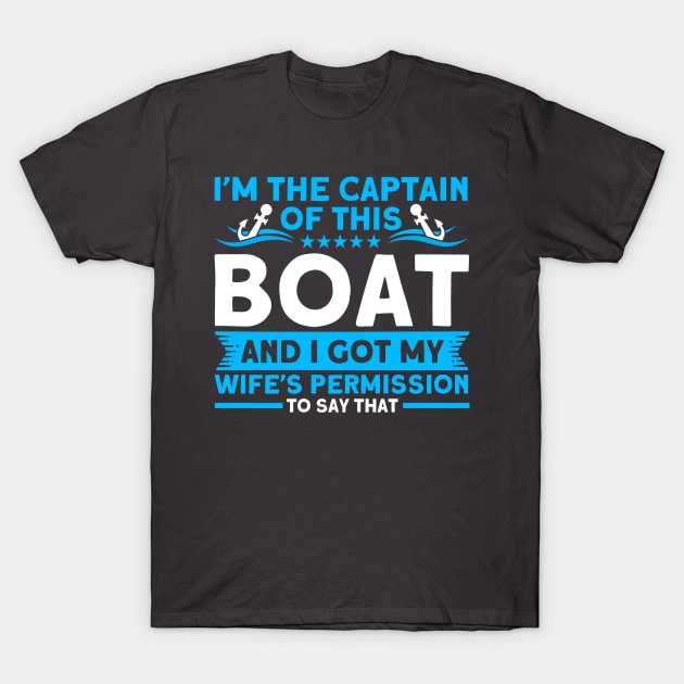 I'm The Captain Of This Boat Wife's Permission Boat Boating T-Shirt by Toeffishirts